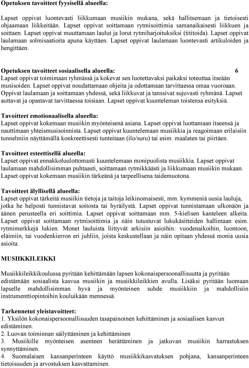 Lapset oppivat laulamaan solmisaatioita apuna käyttäen. Lapset oppivat laulamaan luontevasti artikuloiden ja hengittäen.