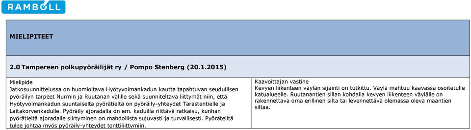 suuntaiselta pyörätieltä on pyöräily-yhteydet Tarastentielle ja Laitakorvenkadulle. Pyöräily ajoradalla on em.