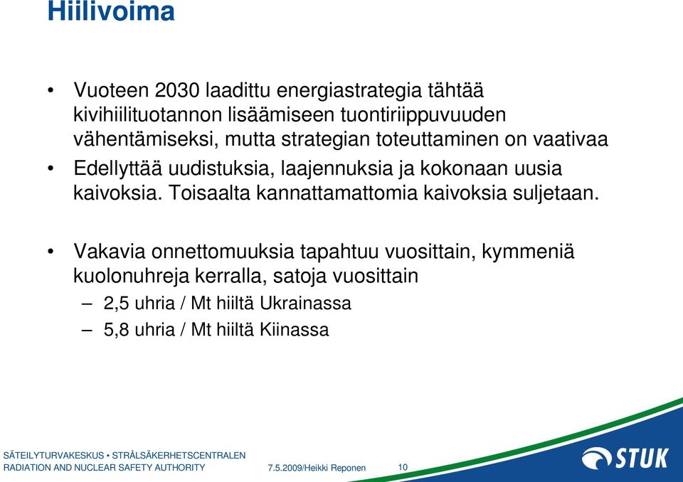 Toisaalta kannattamattomia kaivoksia suljetaan.