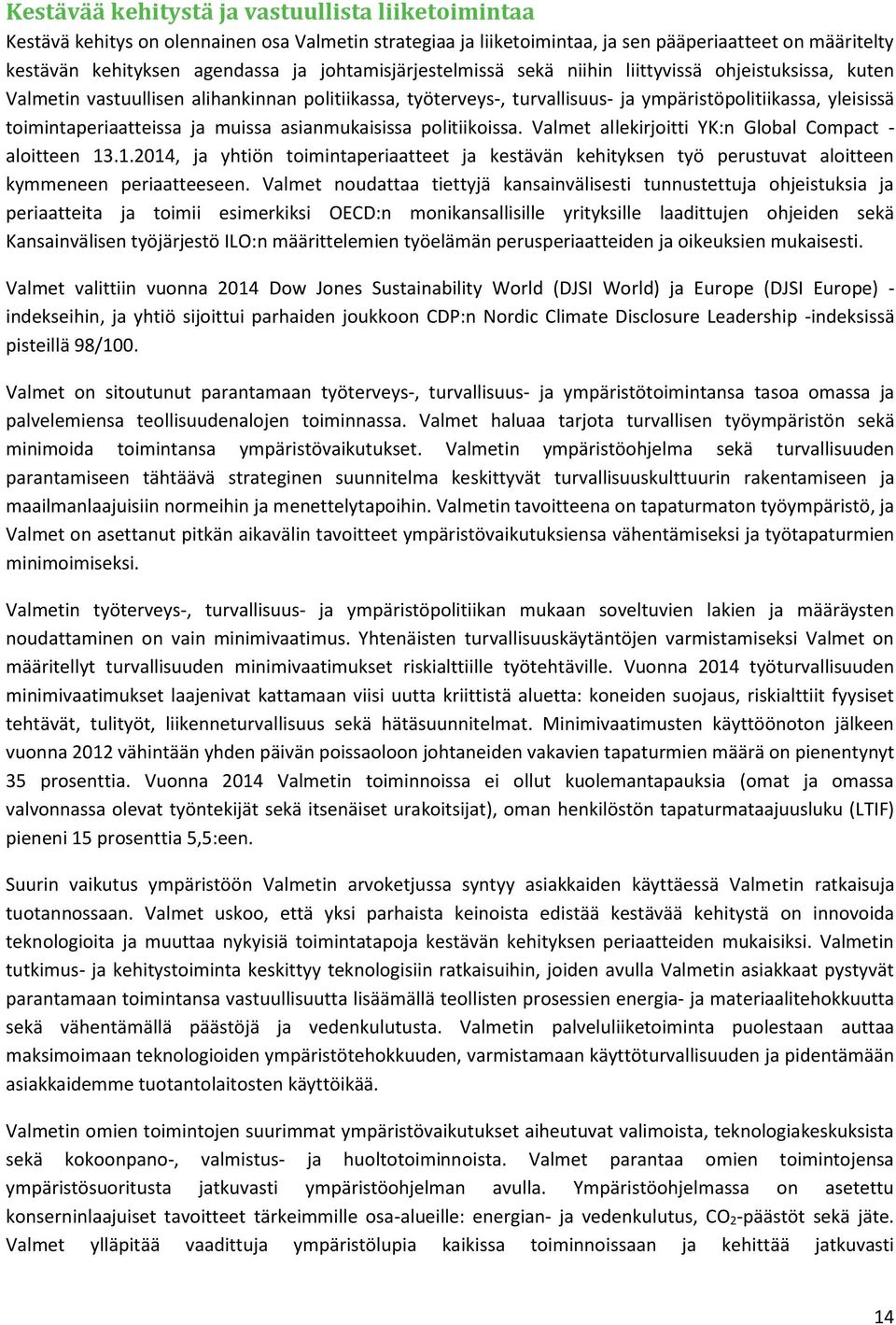 toimintaperiaatteissa ja muissa asianmukaisissa politiikoissa. Valmet allekirjoitti YK:n Global Compact - aloitteen 13