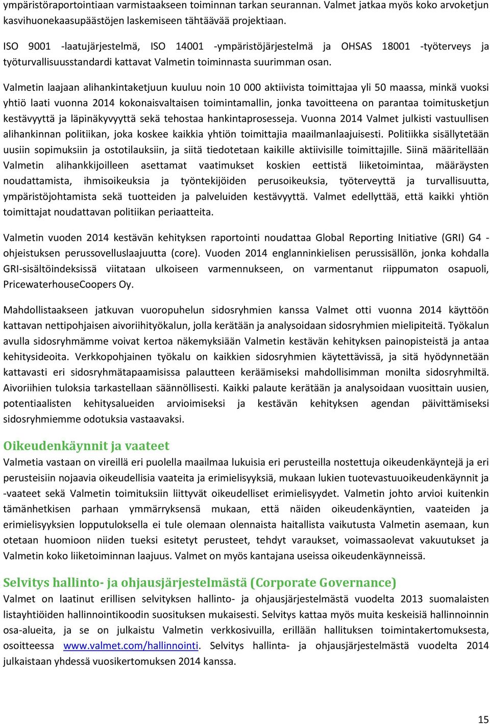 Valmetin laajaan alihankintaketjuun kuuluu noin 10 000 aktiivista toimittajaa yli 50 maassa, minkä vuoksi yhtiö laati vuonna 2014 kokonaisvaltaisen toimintamallin, jonka tavoitteena on parantaa