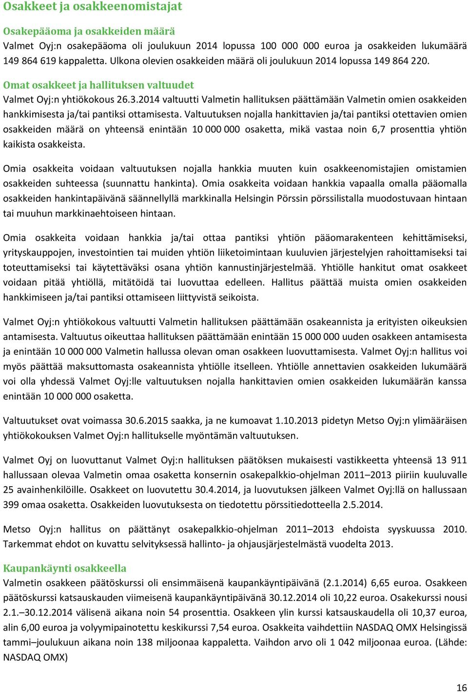 2014 valtuutti Valmetin hallituksen päättämään Valmetin omien osakkeiden hankkimisesta ja/tai pantiksi ottamisesta.