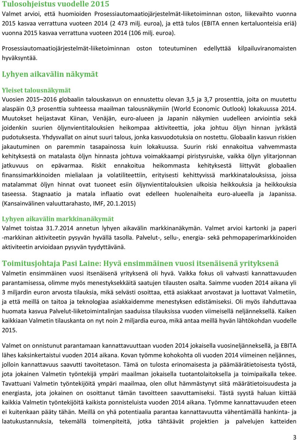 Prosessiautomaatiojärjestelmät-liiketoiminnan oston toteutuminen edellyttää kilpailuviranomaisten hyväksyntää.