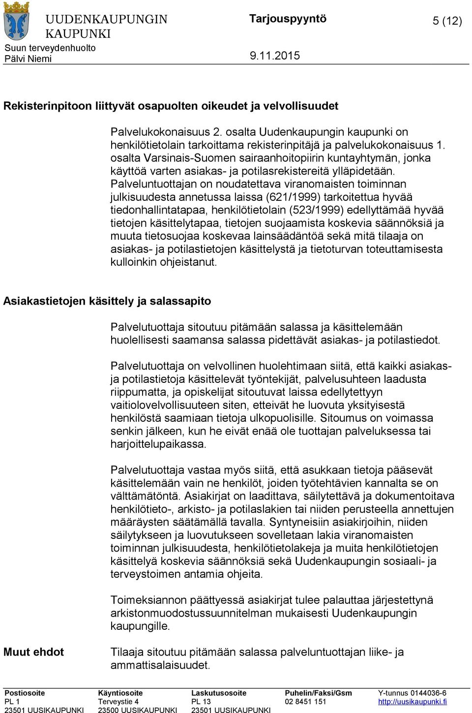 osalta Varsinais-Suomen sairaanhoitopiirin kuntayhtymän, jonka käyttöä varten asiakas- ja potilasrekistereitä ylläpidetään.
