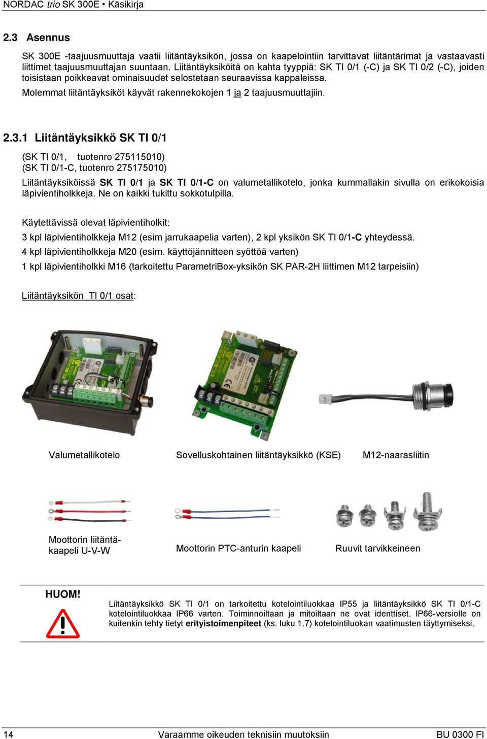 Molemmat liitäntäyksiköt käyvät rakennekokojen 1 ja 2 taajuusmuuttajiin. 2.3.