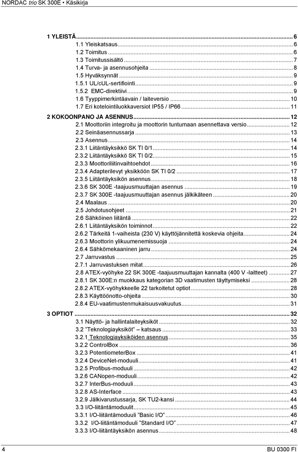 .. 12 2.2 einäasennussarja... 13 2.3 Asennus... 14 2.3.1 Liitäntäyksikkö K TI 0/1... 14 2.3.2 Liitäntäyksikkö K TI 0/2... 15 2.3.3 Moottoriliitinvaihtoehdot... 16 2.3.4 Adapterilevyt yksikköön K TI 0/2.