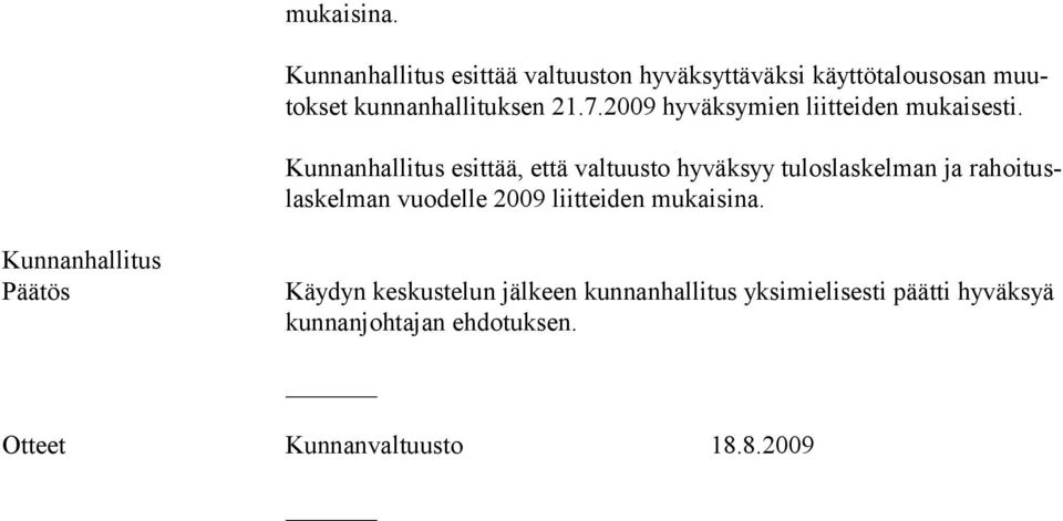 esittää, että valtuusto hyväksyy tuloslaskelman ja rahoituslaskelman vuodelle 2009 liit