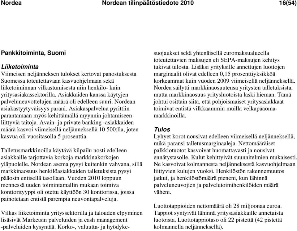 Asiakaspalvelua pyrittiin parantamaan myös kehittämällä myynnin johtamiseen liittyviä taitoja.