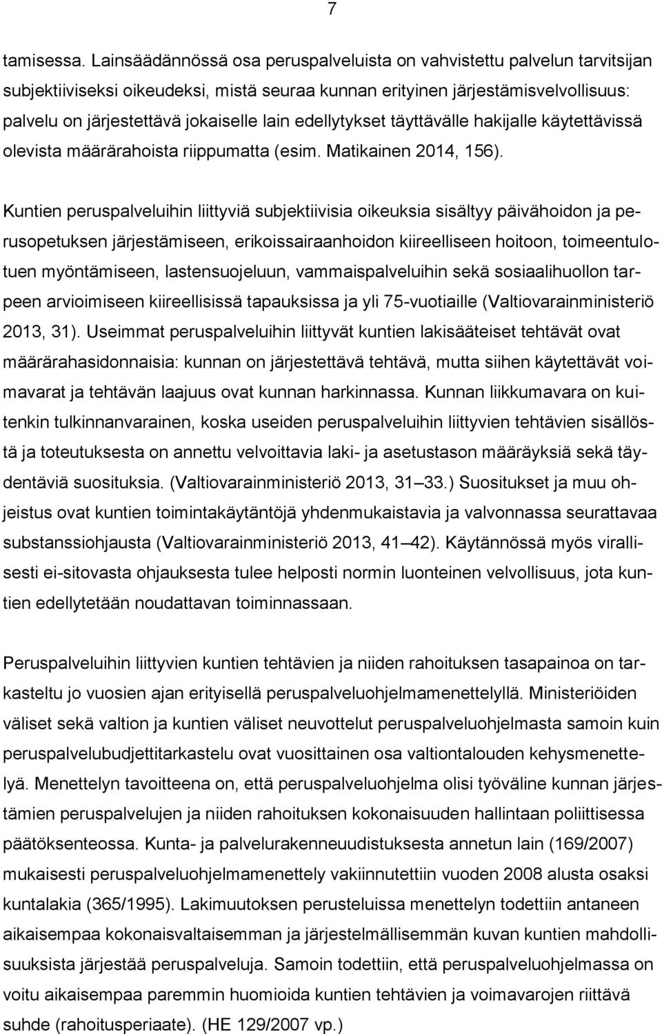 edellytykset täyttävälle hakijalle käytettävissä olevista määrärahoista riippumatta (esim. Matikainen 2014, 156).