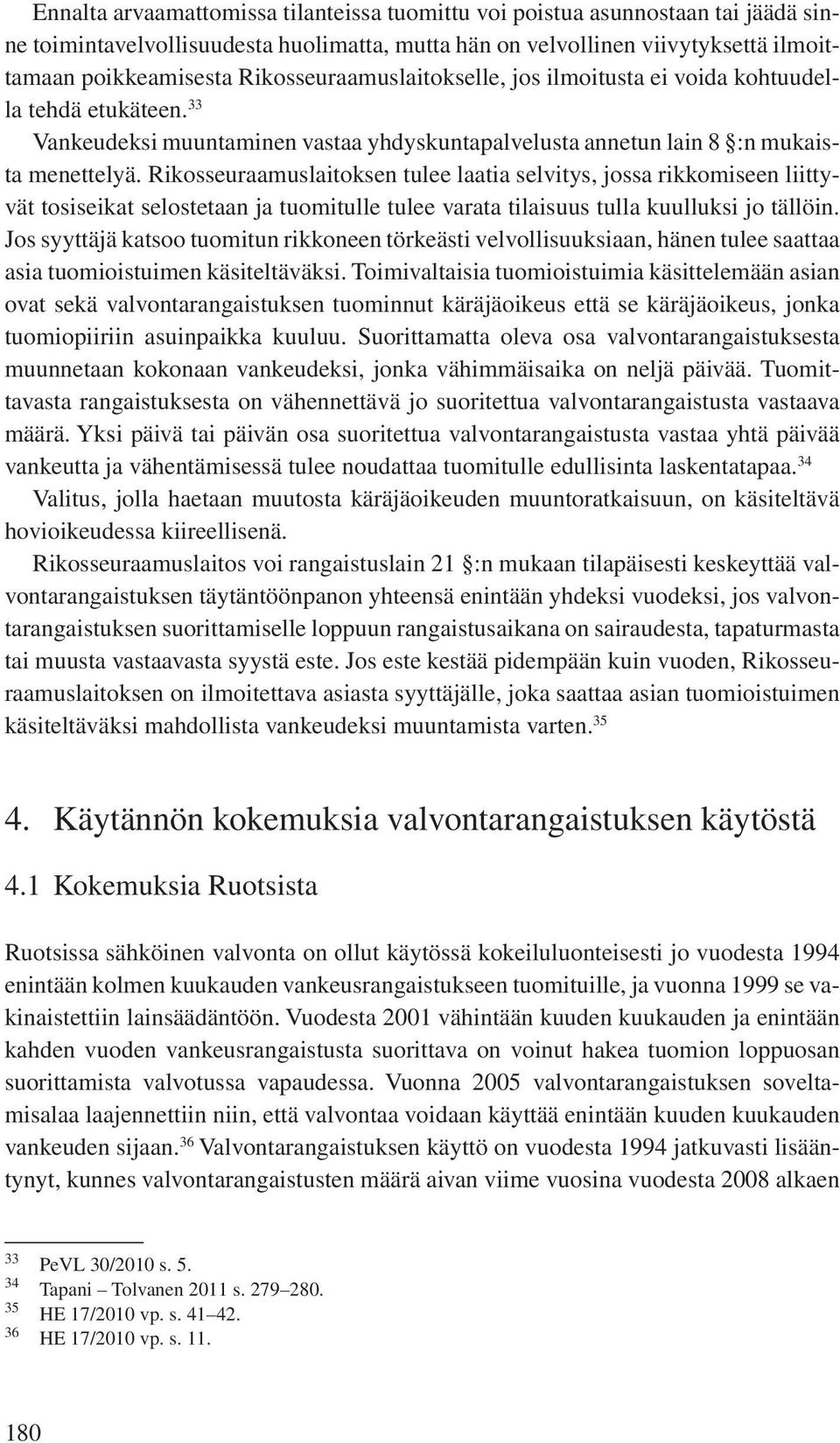 Rikosseuraamuslaitoksen tulee laatia selvitys, jossa rikkomiseen liittyvät tosiseikat selostetaan ja tuomitulle tulee varata tilaisuus tulla kuulluksi jo tällöin.