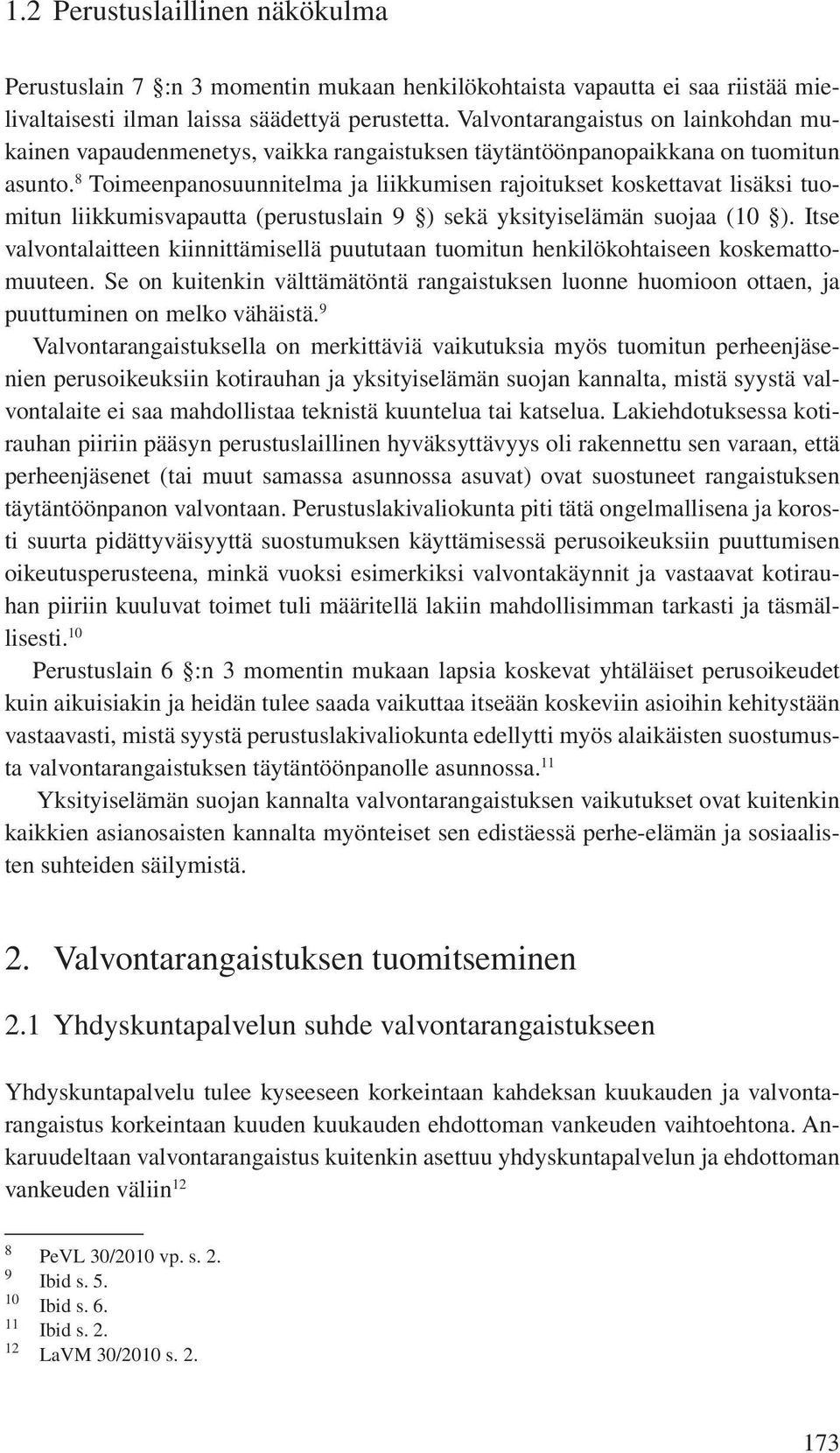 8 Toimeenpanosuunnitelma ja liikkumisen rajoitukset koskettavat lisäksi tuomitun liikkumisvapautta (perustuslain 9 ) sekä yksityiselämän suojaa (10 ).