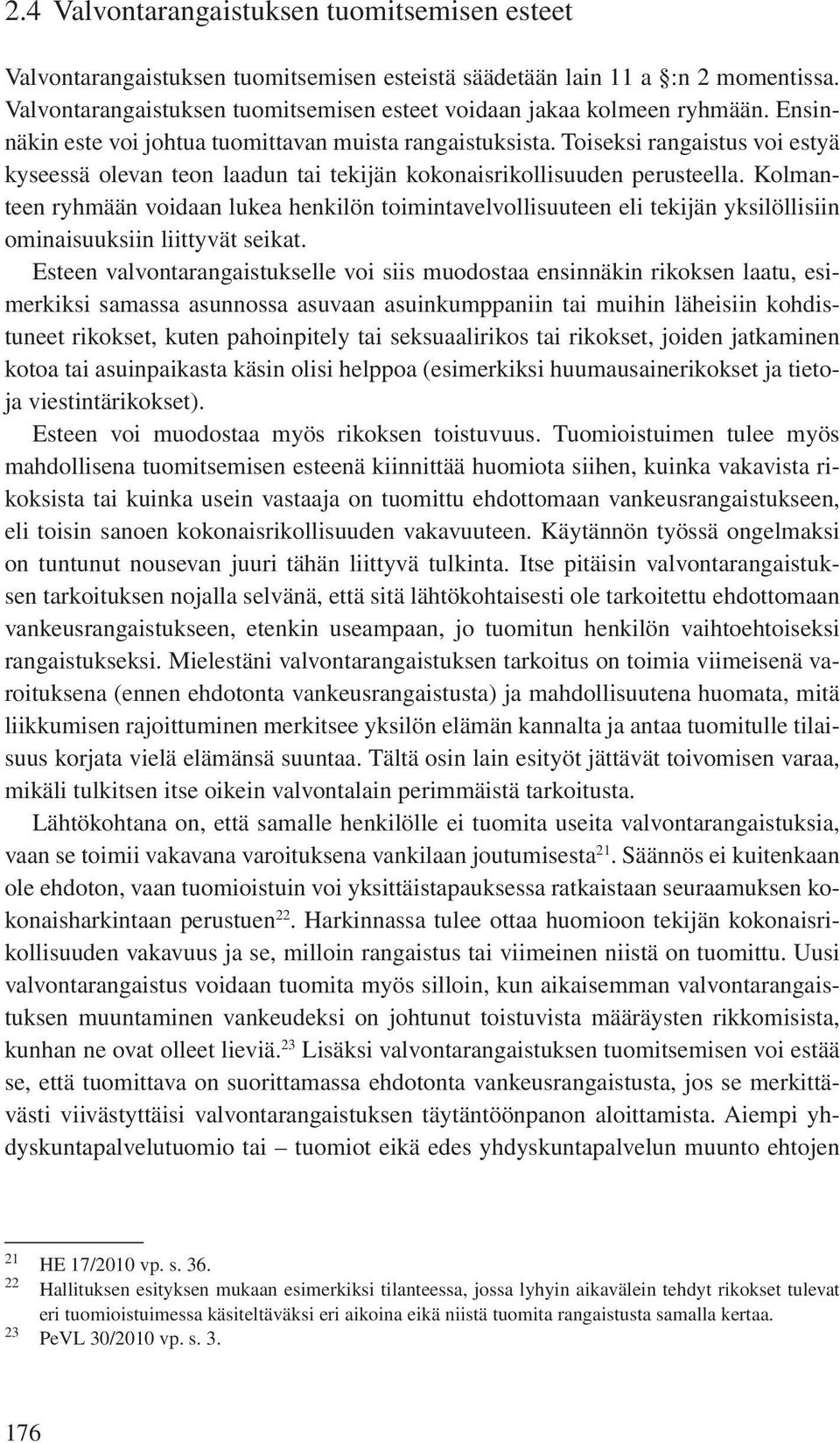 Toiseksi rangaistus voi estyä kyseessä olevan teon laadun tai tekijän kokonaisrikollisuuden perusteella.