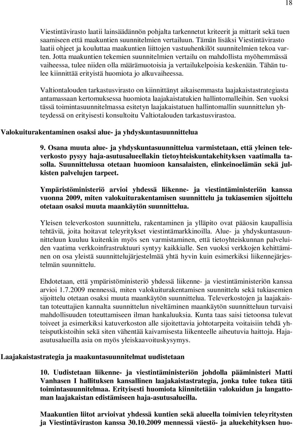 Jotta maakuntien tekemien suunnitelmien vertailu on mahdollista myöhemmässä vaiheessa, tulee niiden olla määrämuotoisia ja vertailukelpoisia keskenään.