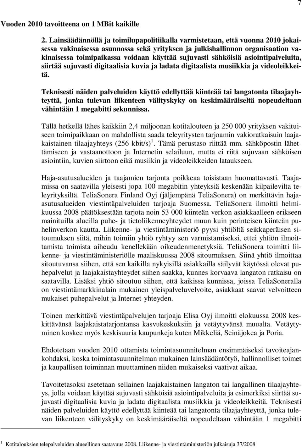 sujuvasti sähköisiä asiointipalveluita, siirtää sujuvasti digitaalisia kuvia ja ladata digitaalista musiikkia ja videoleikkeitä.