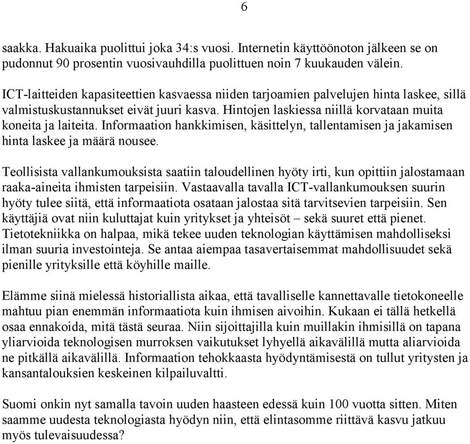 Informaation hankkimisen, käsittelyn, tallentamisen ja jakamisen hinta laskee ja määrä nousee.