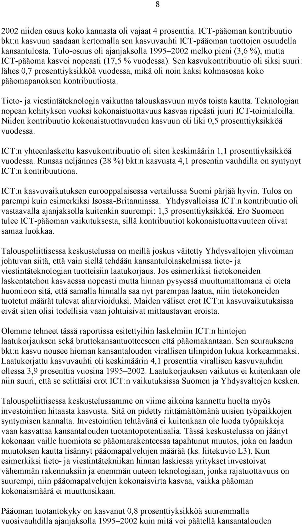 Sen kasvukontribuutio oli siksi suuri: lähes 0,7 prosenttiyksikköä vuodessa, mikä oli noin kaksi kolmasosaa koko pääomapanoksen kontribuutiosta.