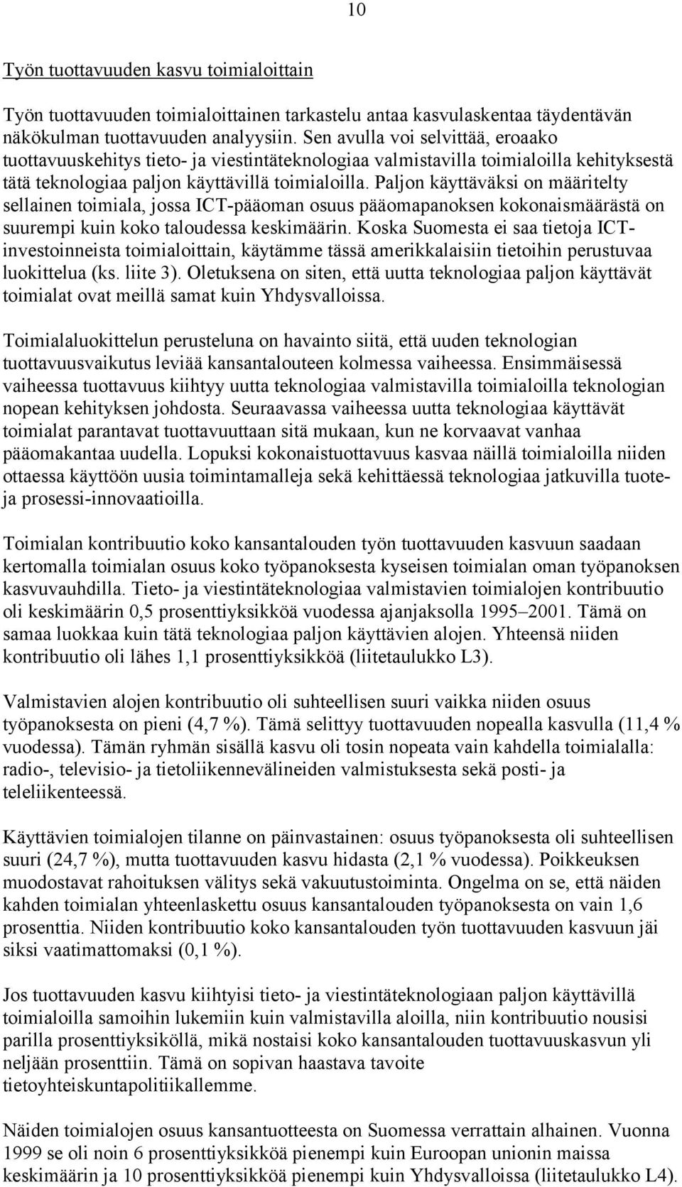 Paljon käyttäväksi on määritelty sellainen toimiala, jossa ICT-pääoman osuus pääomapanoksen kokonaismäärästä on suurempi kuin koko taloudessa keskimäärin.