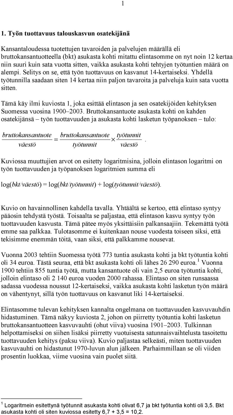 Yhdellä työtunnilla saadaan siten 14 kertaa niin paljon tavaroita ja palveluja kuin sata vuotta sitten.