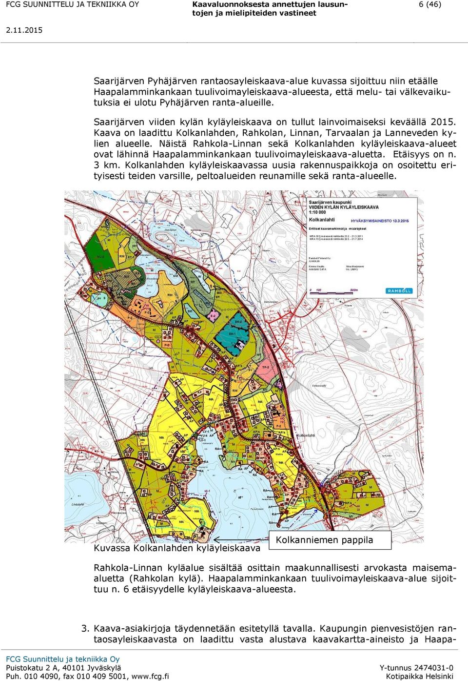 Näistä Rahkola-Linnan sekä Kolkanlahden kyläyleiskaava-alueet ovat lähinnä Haapalamminkankaan tuulivoimayleiskaava-aluetta. Etäisyys on n. 3 km.