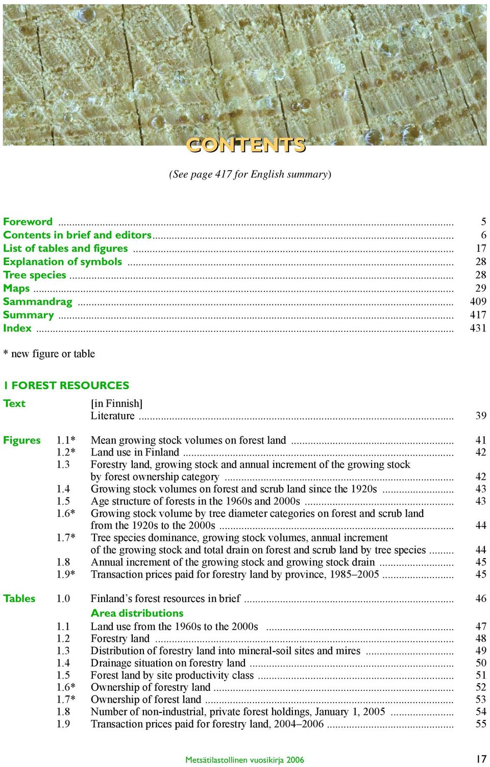 .. 42 1.3 Forestry land, growing stock and annual increment of the growing stock by forest ownership category... 42 1.4 Growing stock volumes on forest and scrub land since the 1920s... 43 1.