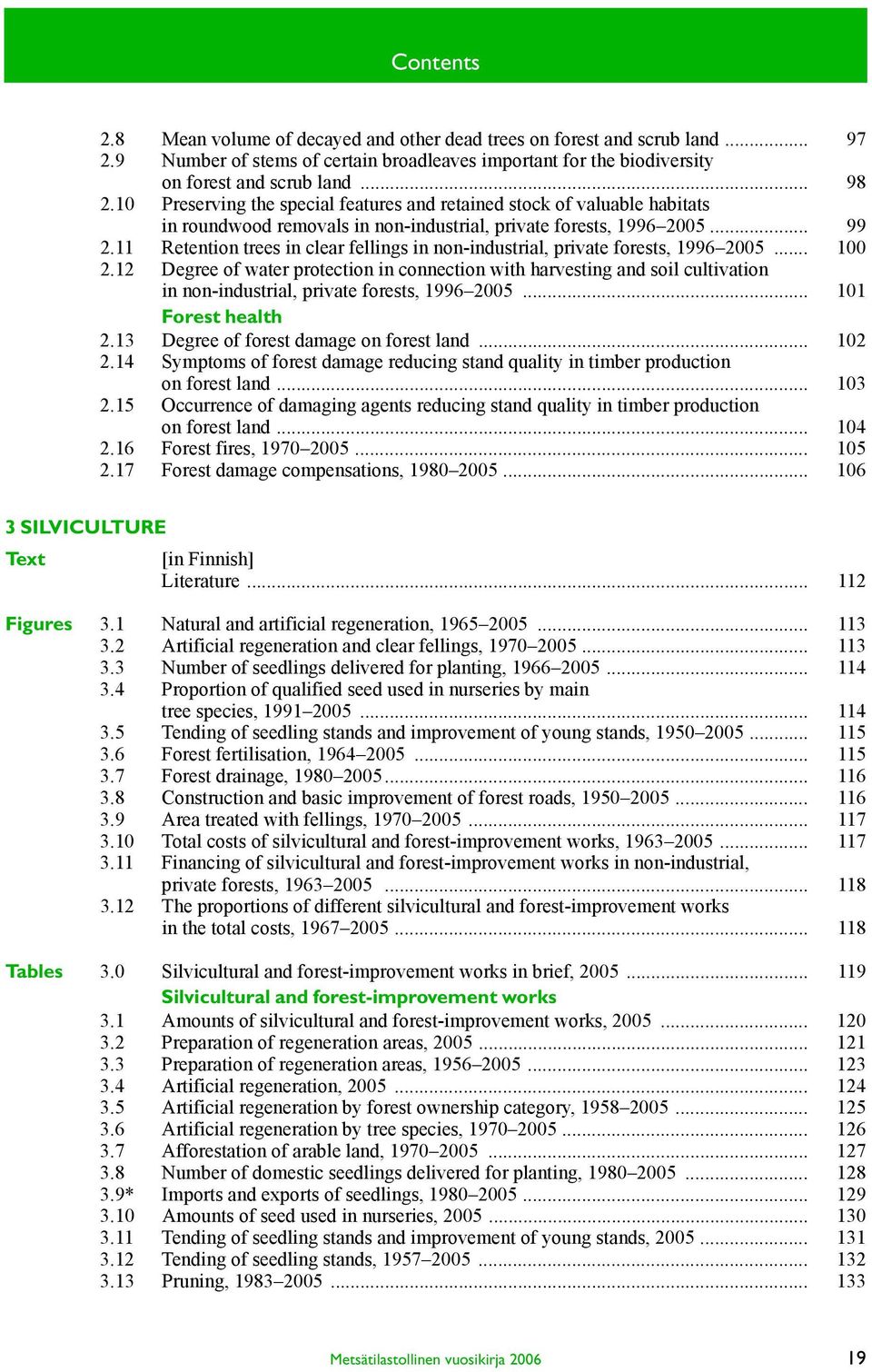 11 Retention trees in clear fellings in non-industrial, private forests, 1996 2005... 100 2.