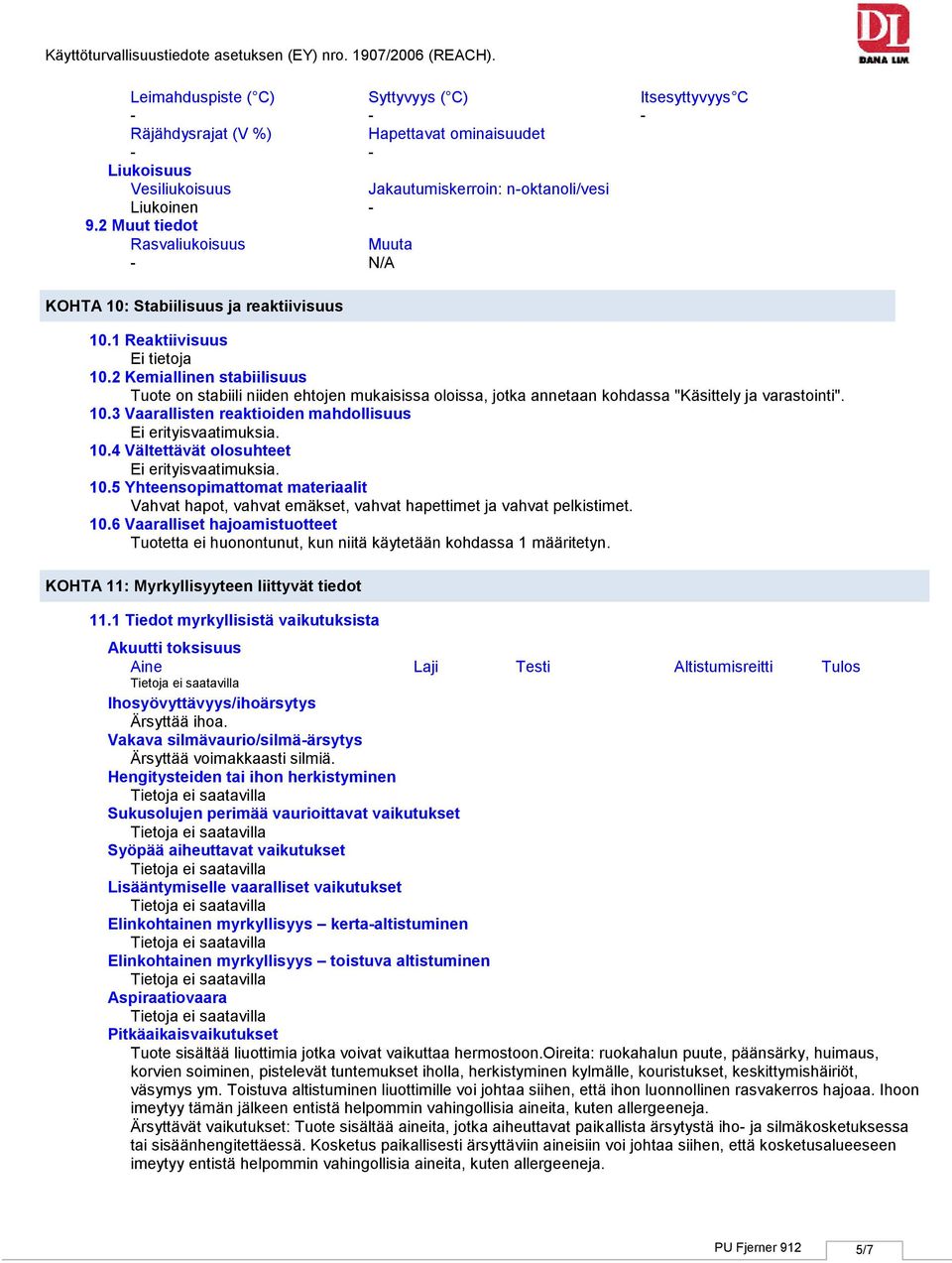 2 Kemiallinen stabiilisuus Tuote on stabiili niiden ehtojen mukaisissa oloissa, jotka annetaan kohdassa "Käsittely ja varastointi". 10.3 Vaarallisten reaktioiden mahdollisuus 10.