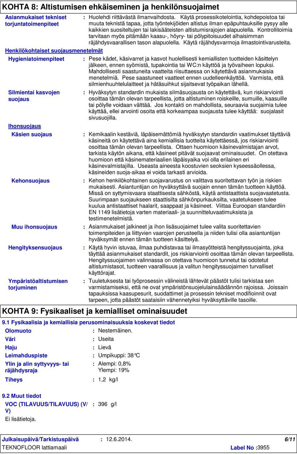 Käytä prosessikotelointia, kohdepoistoa tai muuta teknistä tapaa, jotta työntekijöiden altistus ilman epäpuhtauksille pysyy alle kaikkien suositeltujen tai lakisääteisten altistumisrajojen