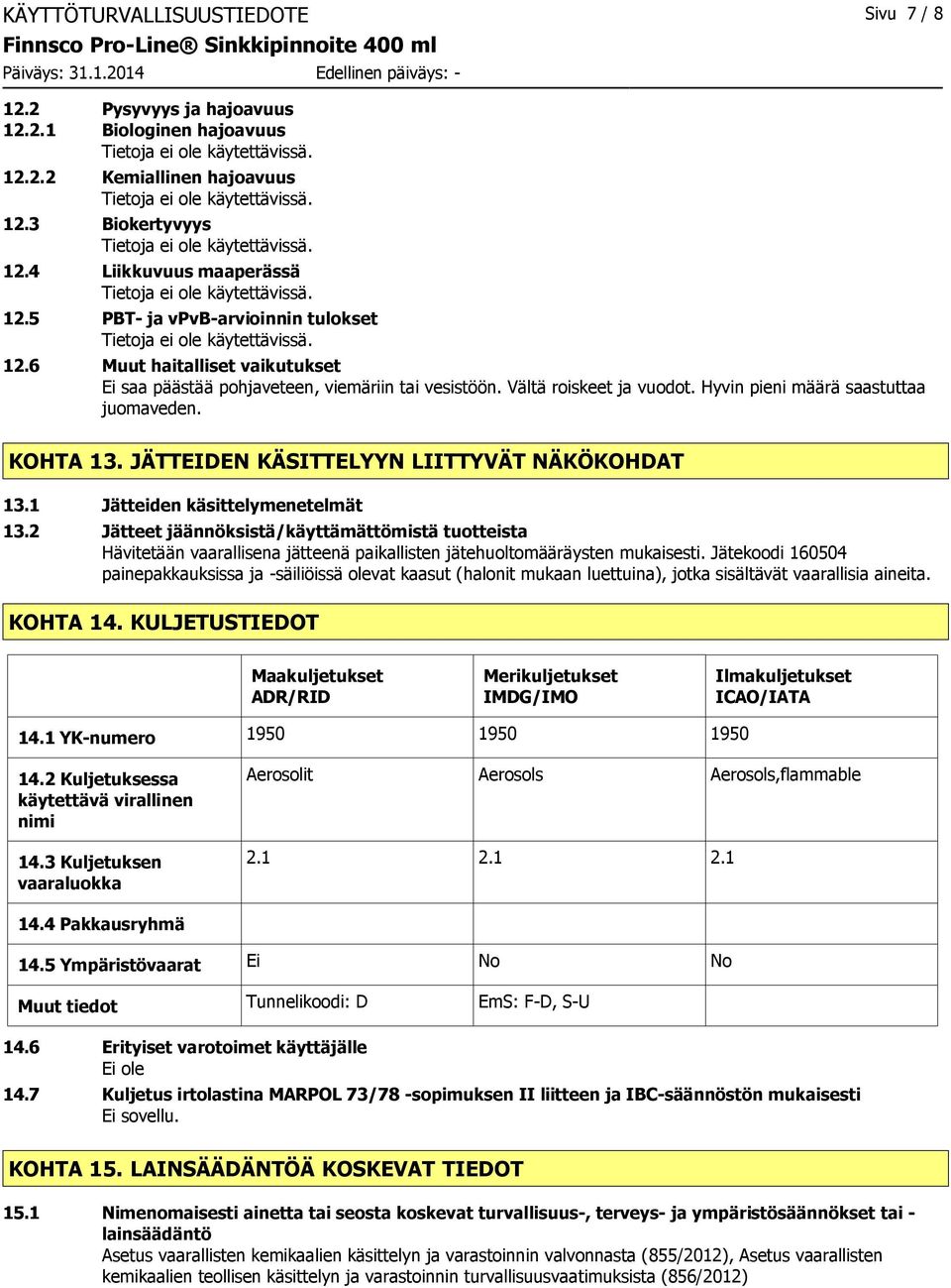 JÄTTEIDEN KÄSITTELYYN LIITTYVÄT NÄKÖKOHDAT 13.1 Jätteiden käsittelymenetelmät 13.