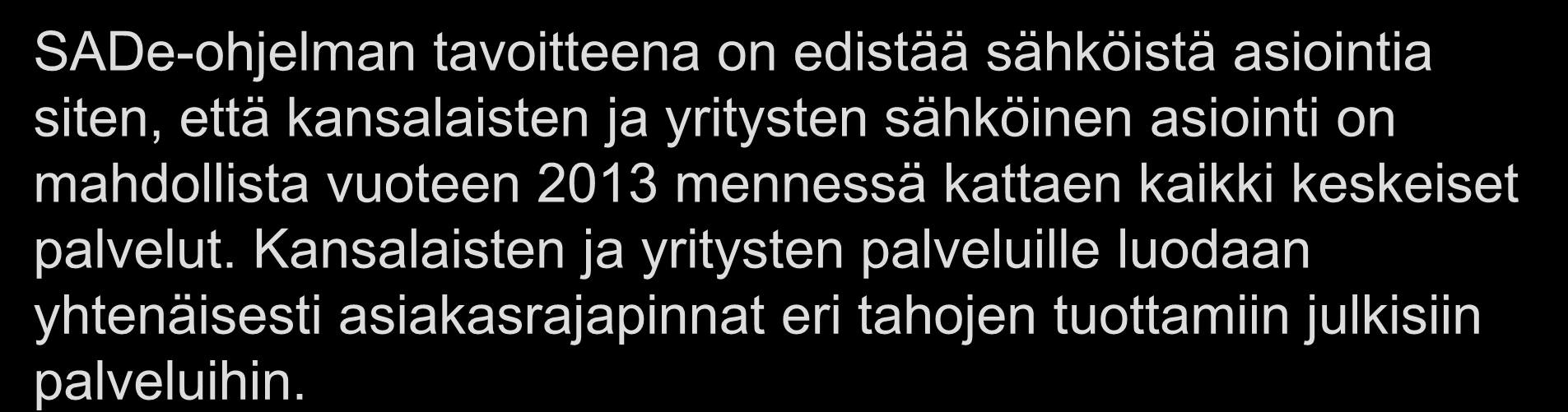 2009 kannanottoon SADe-ohjelman tavoitteena on edistää sähköistä asiointia siten, että kansalaisten ja yritysten sähköinen asiointi on