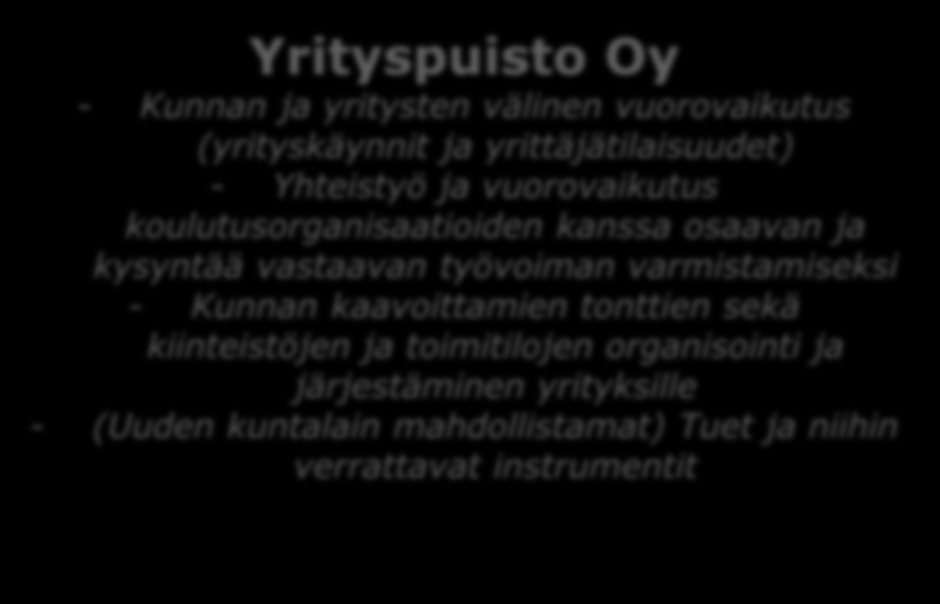 ELINVOIMATOIMIJAT JA NIIDEN ROOLIT Oulunkaaren ky elinkeinopalvelut - Alkavien yritysten neuvonta - Toimivien yritysten kehittämistyö (yksittäiset yritykset) Humanpolis Oy - Toimivien yritysten