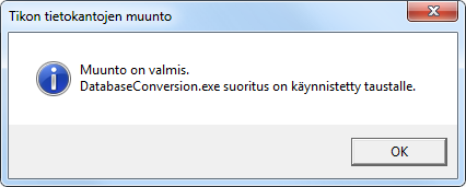 Toukokuu 2013 17 (25) Kun tietokannat on muunnettu, kuvaruudulle tulostuu ilmoitus: Muunto on valmis Jos valinta: Käynnistä lopuksi uusi muunto (DatabaseConversion.