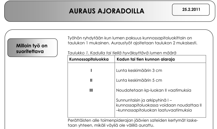 2 KATUJEN TALVIHOIDON TOIMENPITEET JA LAATUVAATI- MUKSET Katujen talvihoitoon kuuluvat toimenpiteet ja niiden laatuvaatimukset on määritelty urakkaohjelmissa, -sopimuksissa ja tehtäväkorteissa, ja ne