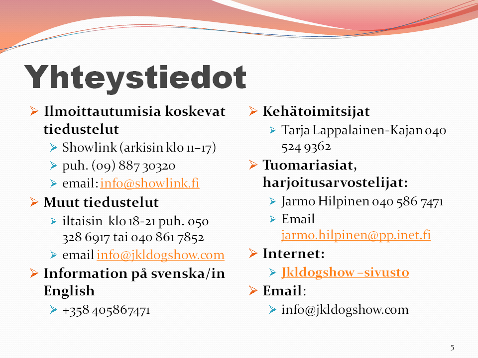 Dia 5 Rakenne: Kaksi sisältö kohdetta Luettelomerkit esimerkin mukaiset ja riviväli yksi rivi. Kohdassa Internet: Jkldogshow -sivusto Teksti on linkki osoitteeseen http://www.jkldogshow.