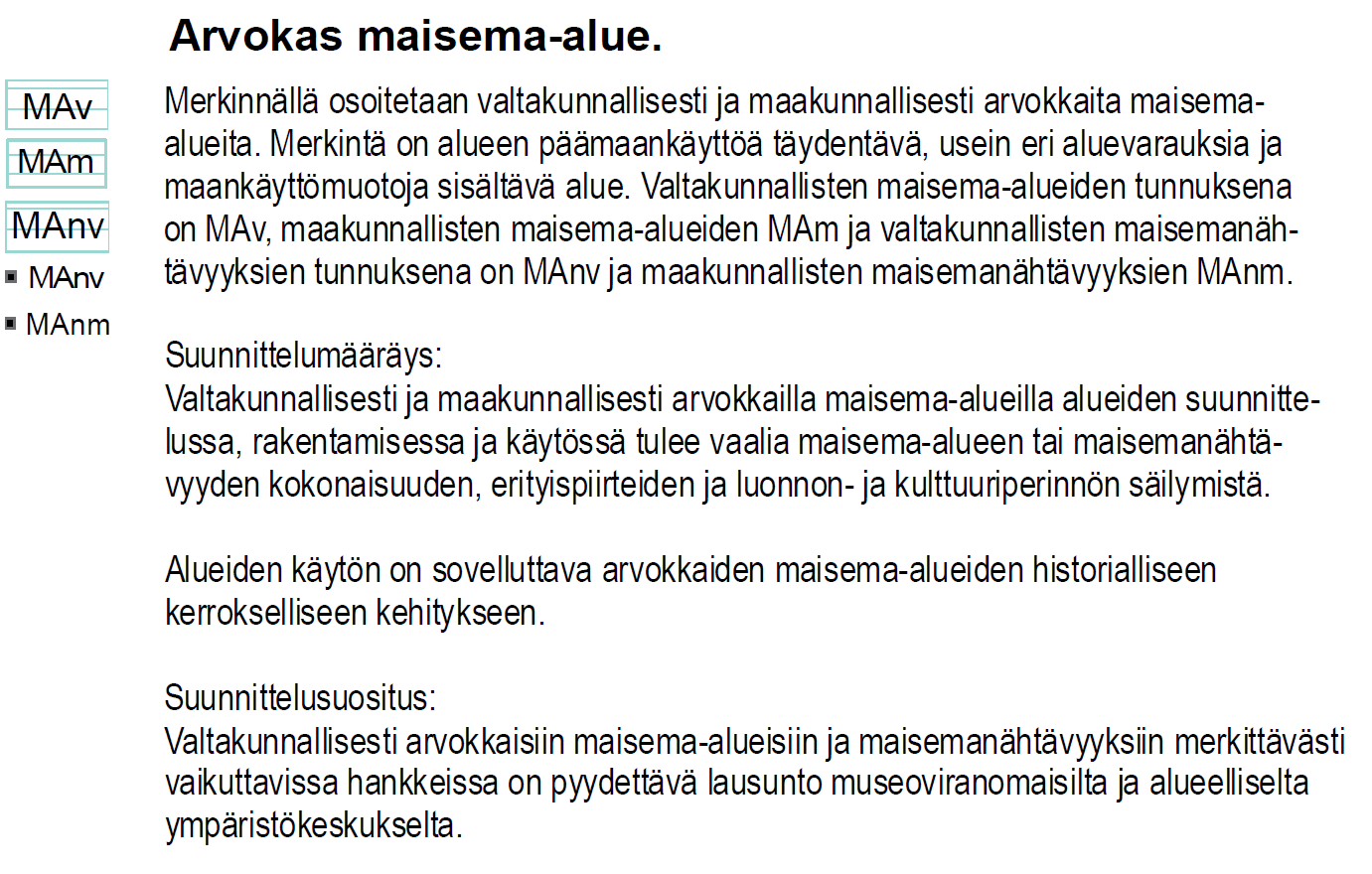 Nosto Consulting Oy 8 (18) Maakuntakaavassa selvitysalueelle kohdistuu merkintä: Selvitysalueella valtakunnallisesti arvokkaan maisema-alueen tunnus on MAv020 (Karkun-Tyrvään kulttuurimaisema).