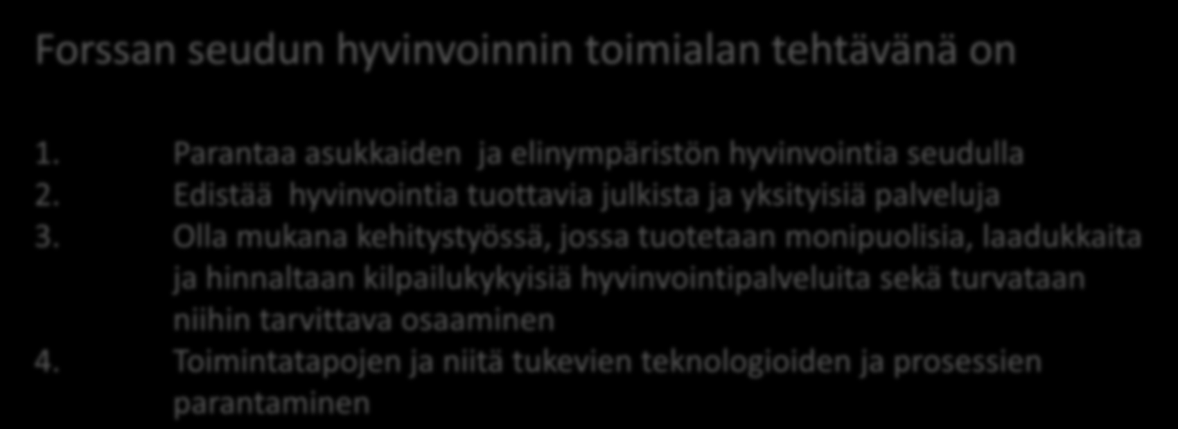 HYVINVOINTITOIMIALAN EDISTÄMINEN Forssan seudun hyvinvoinnin toimialan tehtävänä on 1. Parantaa asukkaiden ja elinympäristön hyvinvointia seudulla 2.