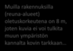 Muilla rakennuksilla (reuna-alueet) oletuskorkeutena on 8 m,