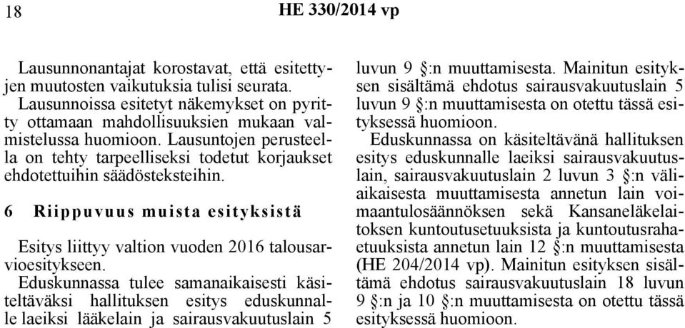 Eduskunnassa tulee samanaikaisesti käsiteltäväksi hallituksen esitys eduskunnalle laeiksi lääkelain ja sairausvakuutuslain 5 luvun 9 :n muuttamisesta.