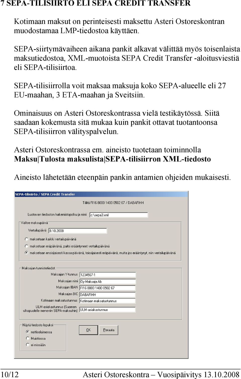 SEPA-tilisiirrolla voit maksaa maksuja koko SEPA-alueelle eli 27 EU-maahan, 3 ETA-maahan ja Sveitsiin. Ominaisuus on Asteri Ostoreskontrassa vielä testikäytössä.