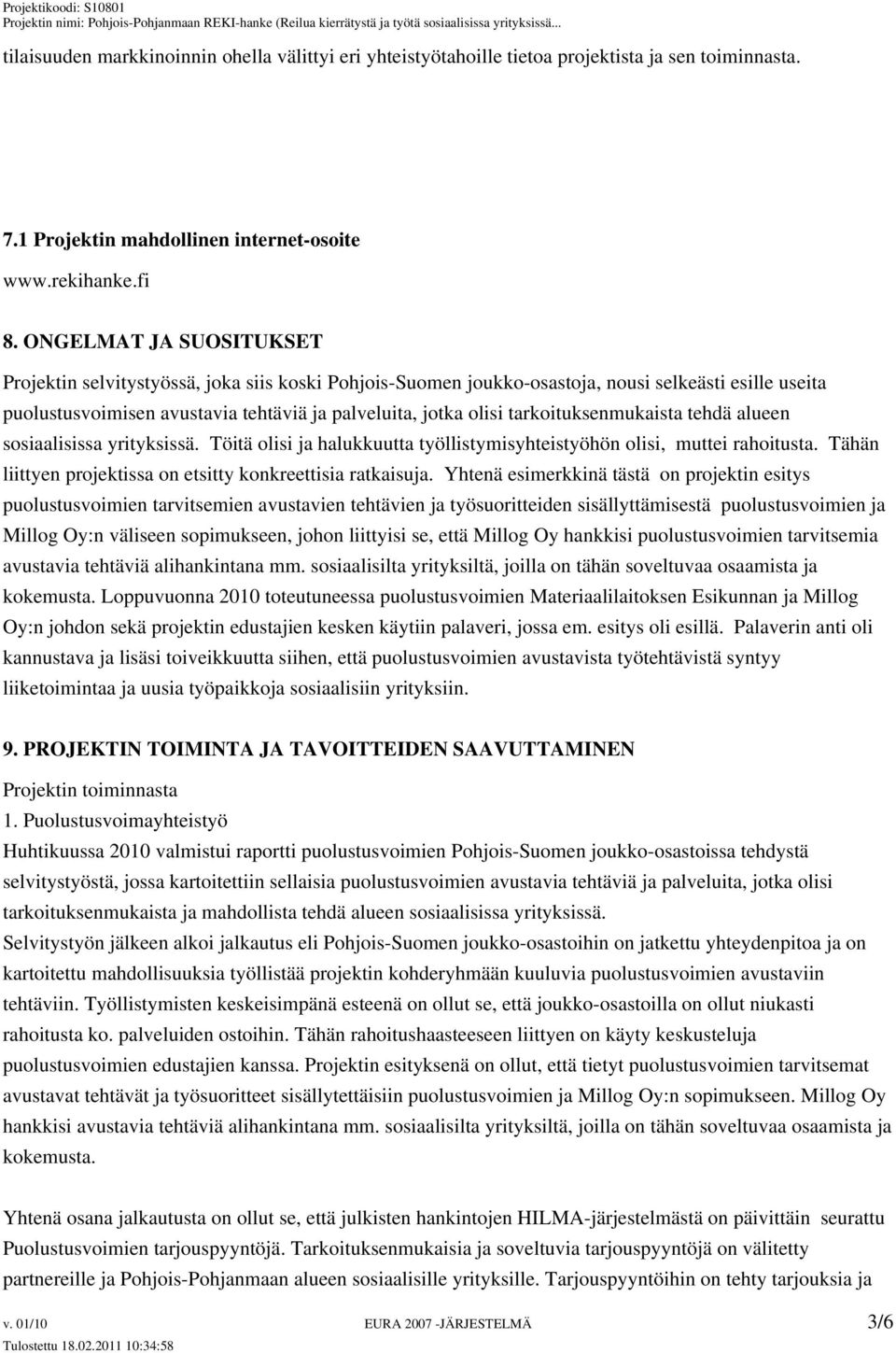 tarkoituksenmukaista tehdä alueen sosiaalisissa yrityksissä. Töitä olisi ja halukkuutta työllistymisyhteistyöhön olisi, muttei rahoitusta.