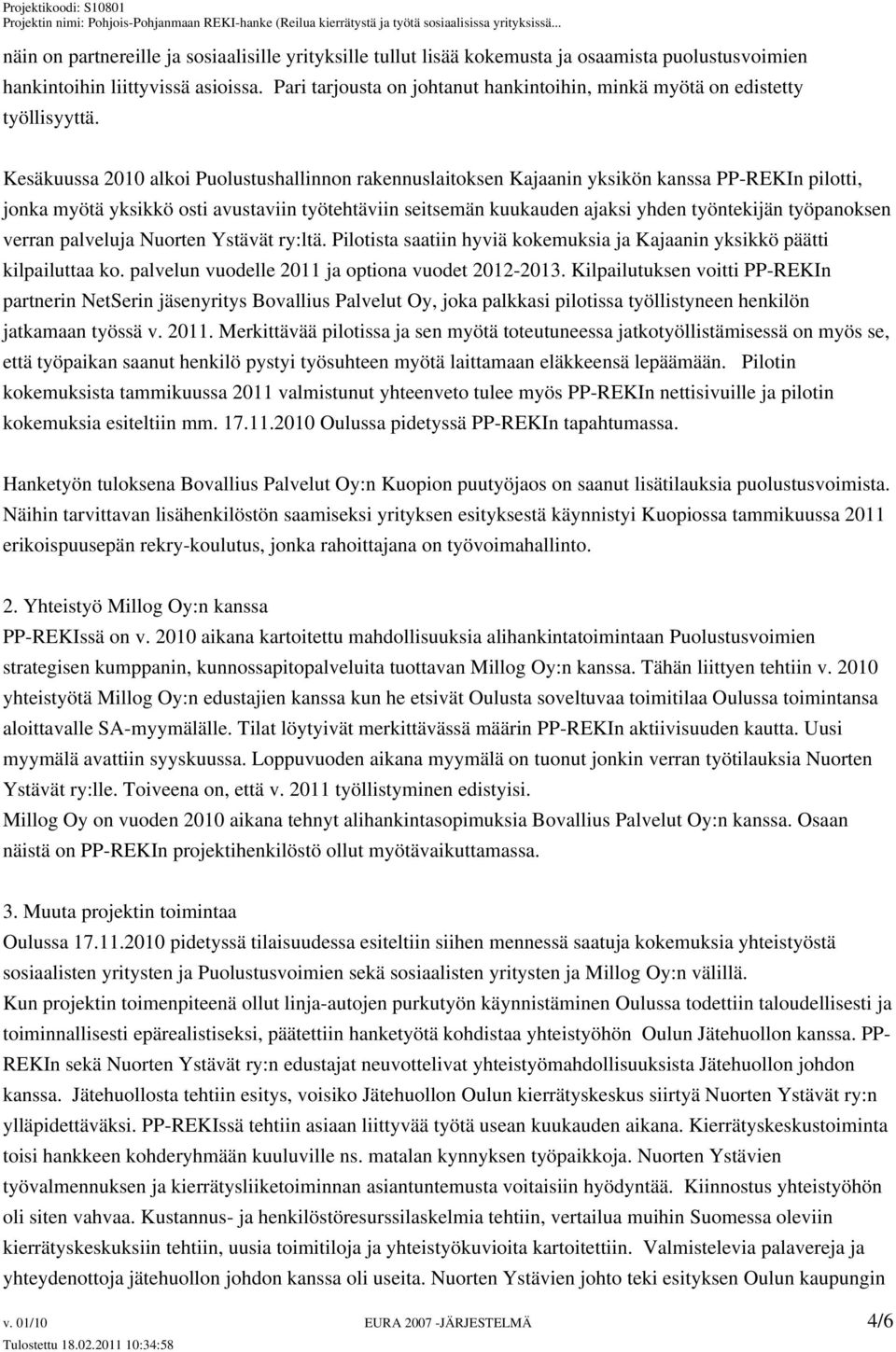 Kesäkuussa 2010 alkoi Puolustushallinnon rakennuslaitoksen Kajaanin yksikön kanssa PP-REKIn pilotti, jonka myötä yksikkö osti avustaviin työtehtäviin seitsemän kuukauden ajaksi yhden työntekijän