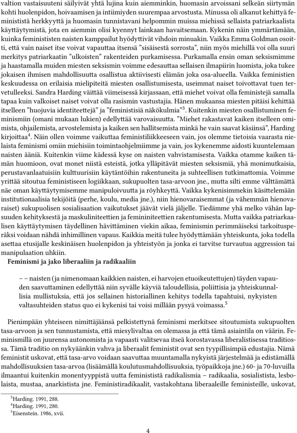 Kykenin näin ymmärtämään, kuinka feminististen naisten kamppailut hyödyttivät vihdoin minuakin.