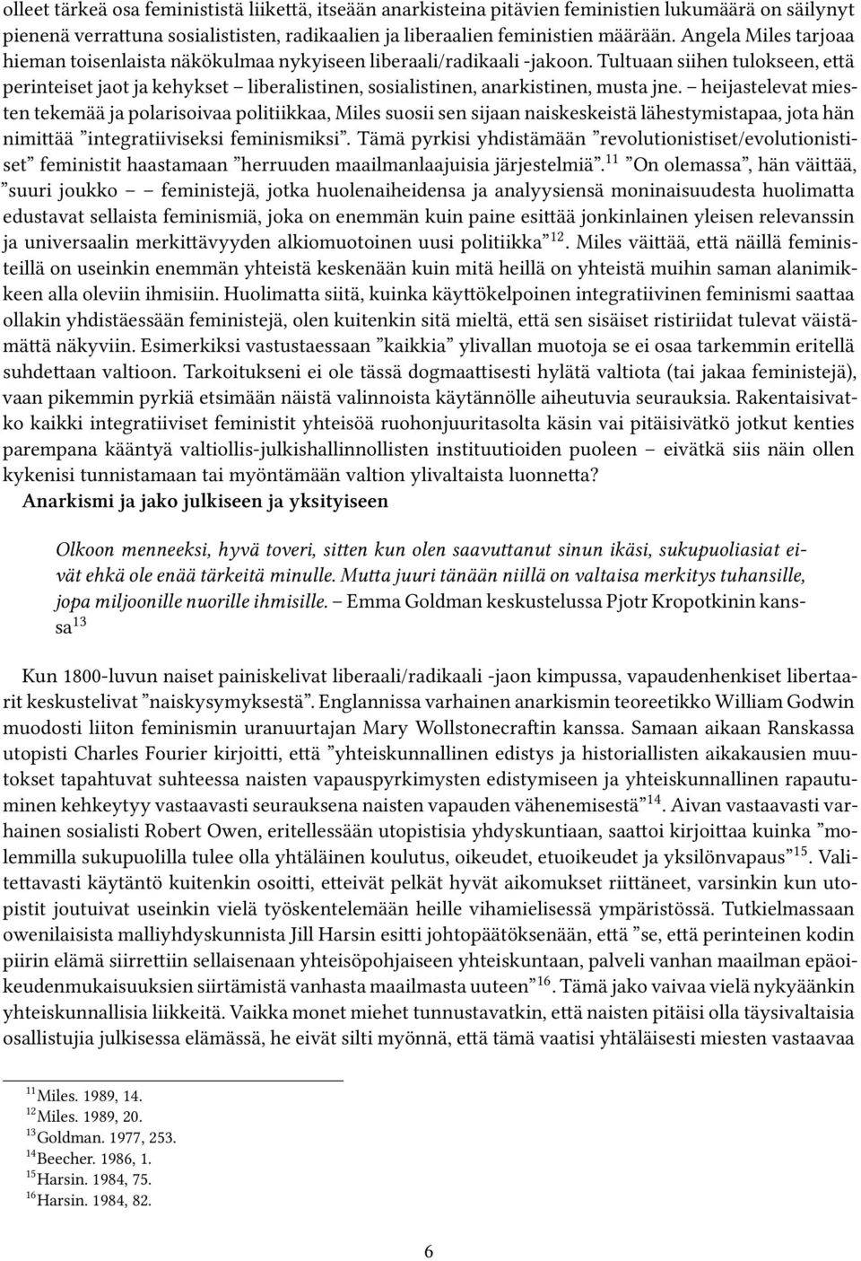 Tultuaan siihen tulokseen, että perinteiset jaot ja kehykset liberalistinen, sosialistinen, anarkistinen, musta jne.