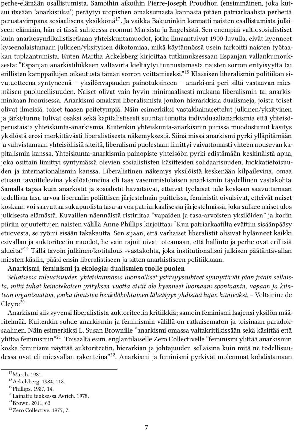 yksikkönä 17. Ja vaikka Bakuninkin kannatti naisten osallistumista julkiseen elämään, hän ei tässä suhteessa eronnut Marxista ja Engelsistä.