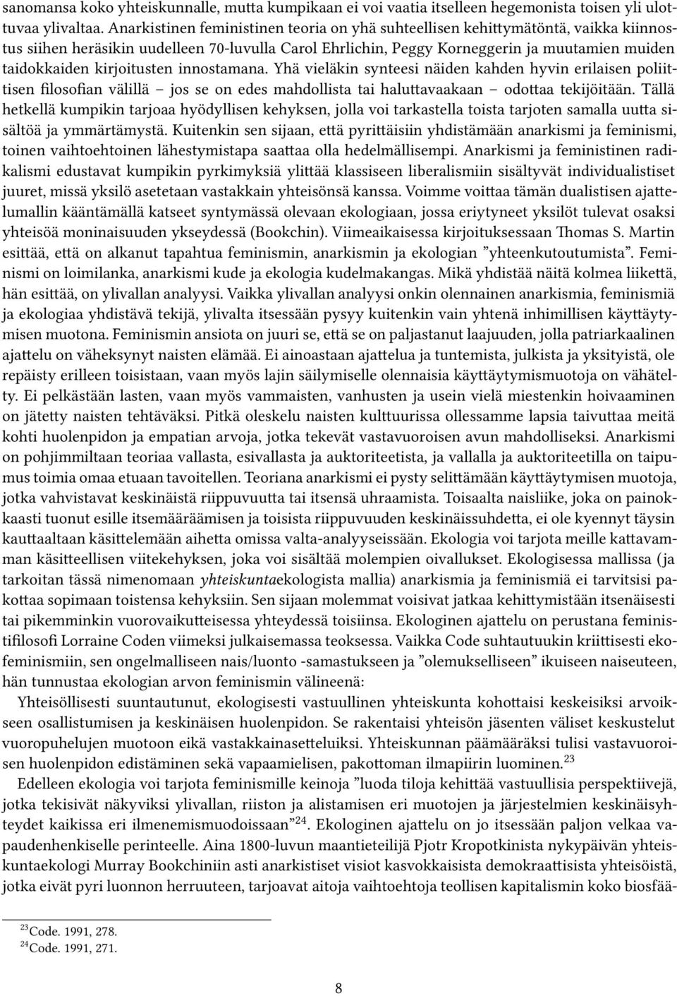 kirjoitusten innostamana. Yhä vieläkin synteesi näiden kahden hyvin erilaisen poliittisen filosofian välillä jos se on edes mahdollista tai haluttavaakaan odottaa tekijöitään.