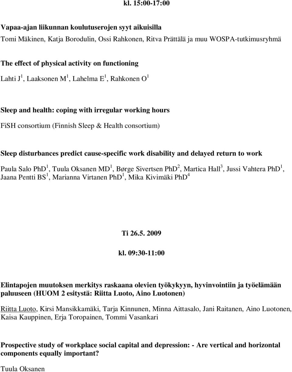 cause-specific work disability and delayed return to work Paula Salo PhD 1, Tuula Oksanen MD 1, Børge Sivertsen PhD 2, Martica Hall 3, Jussi Vahtera PhD 1, Jaana Pentti BS 1, Marianna Virtanen PhD 1,