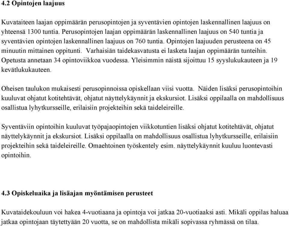 Varhaisiän taidekasvatusta ei lasketa laajan oppimäärän tunteihin. Opetusta annetaan 34 opintoviikkoa vuodessa. Yleisimmin näistä sijoittuu 15 syyslukukauteen ja 19 kevätlukukauteen.