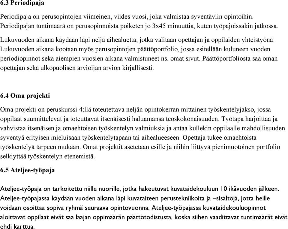 Lukuvuoden aikana käydään läpi neljä aihealuetta, jotka valitaan opettajan ja oppilaiden yhteistyönä.