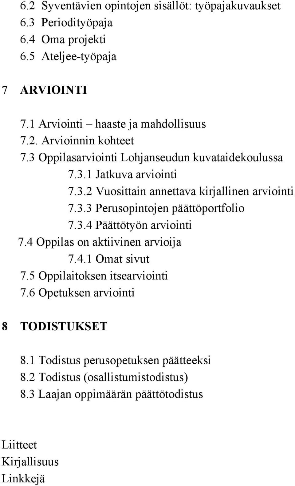 3.3 Perusopintojen päättöportfolio 7.3.4 Päättötyön arviointi 7.4 Oppilas on aktiivinen arvioija 7.4.1 Omat sivut 7.5 Oppilaitoksen itsearviointi 7.