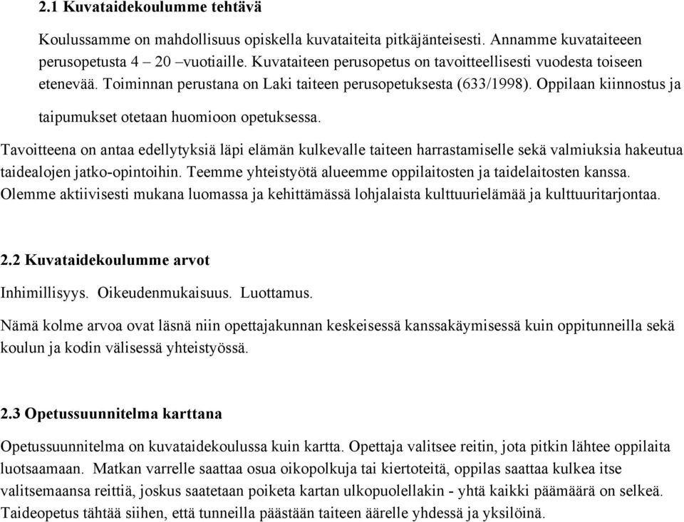 Oppilaan kiinnostus ja taipumukset otetaan huomioon opetuksessa. Tavoitteena on antaa edellytyksiä läpi elämän kulkevalle taiteen harrastamiselle sekä valmiuksia hakeutua taidealojen jatko-opintoihin.