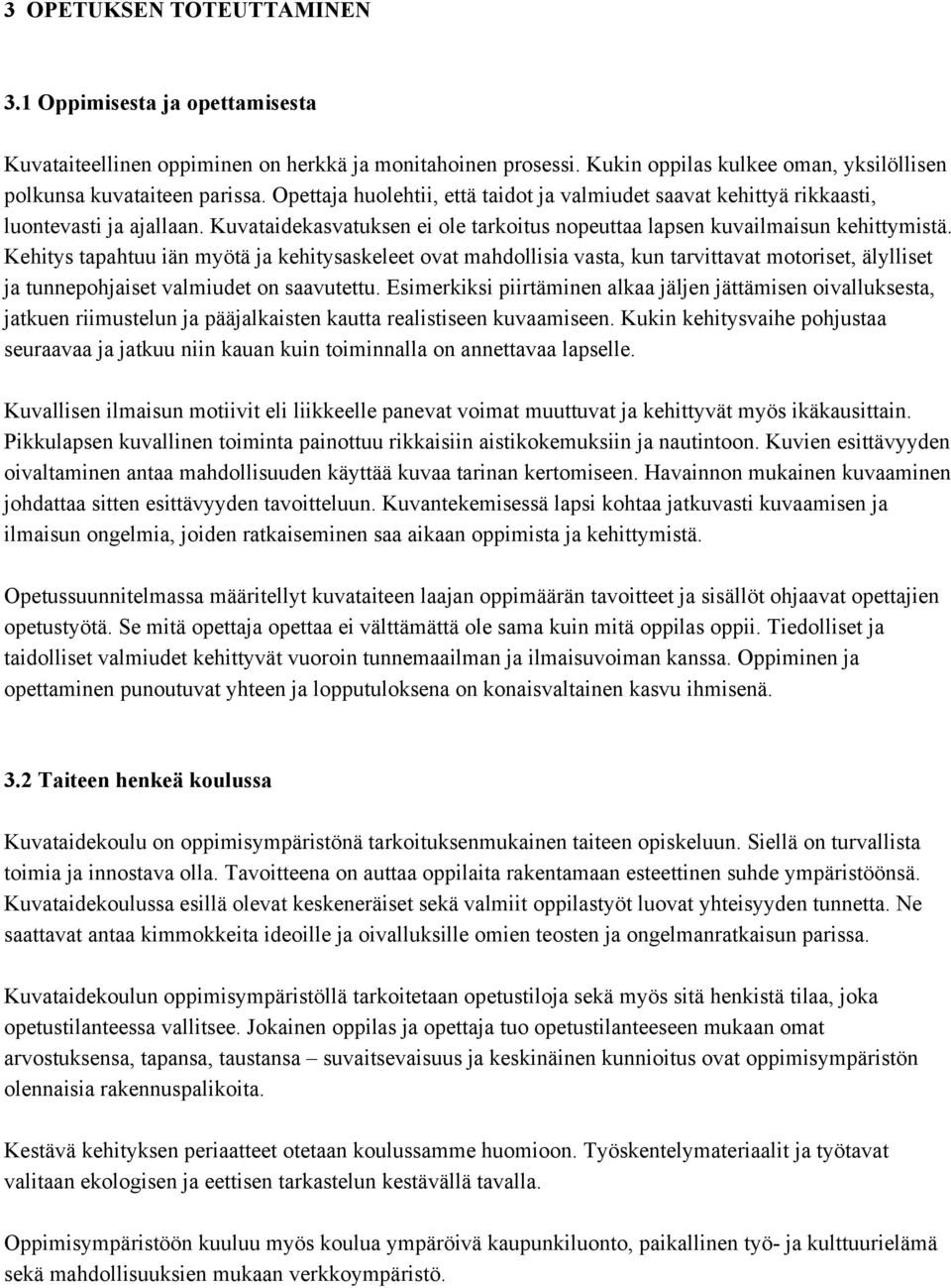 Kehitys tapahtuu iän myötä ja kehitysaskeleet ovat mahdollisia vasta, kun tarvittavat motoriset, älylliset ja tunnepohjaiset valmiudet on saavutettu.